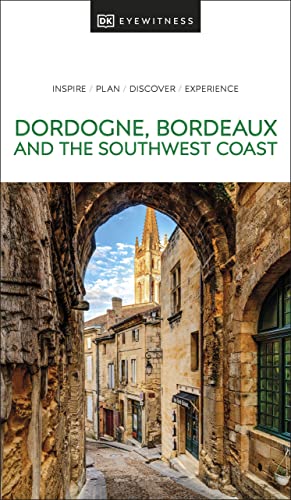 DK Eyewitness Dordogne, Bordeaux and the Southwest Coast (Travel Guide) von DK Eyewitness Travel